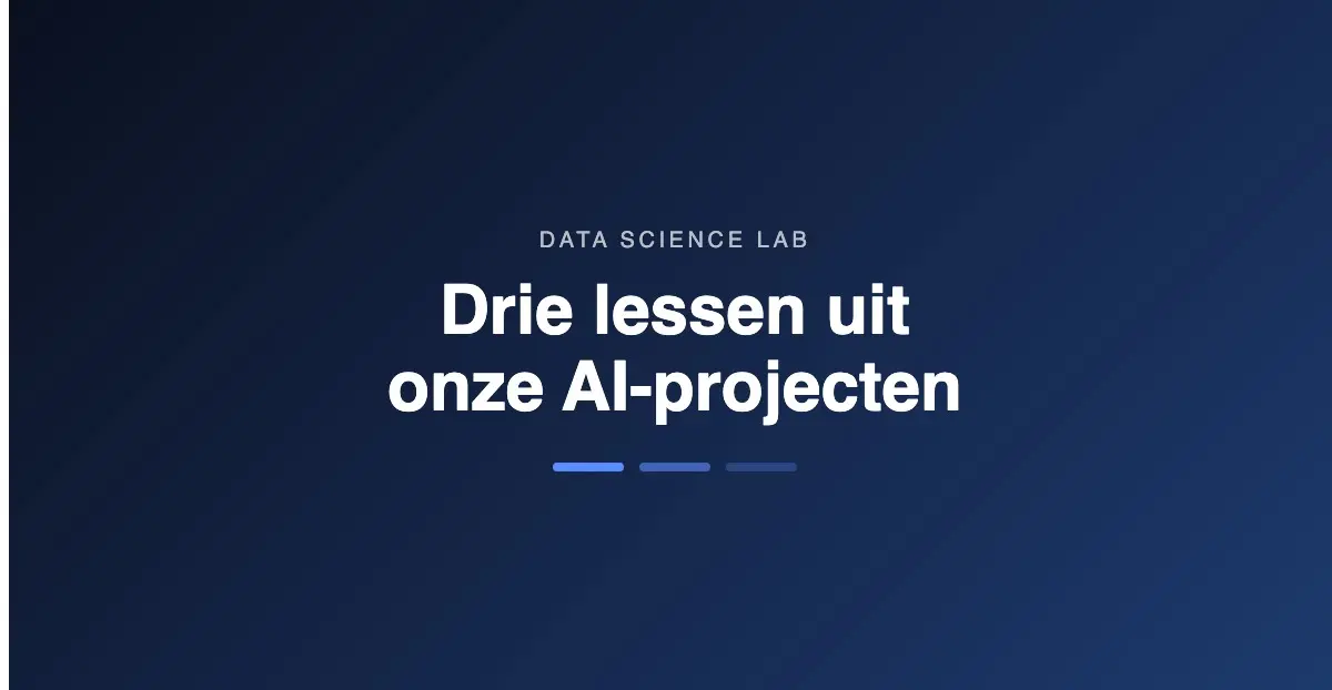 Drie lessen uit onze AI-projecten